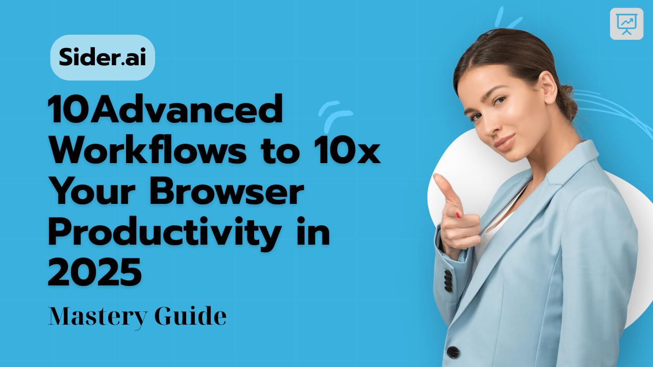 Sider.ai Mastery Guide: 10 Advanced Workflows to 10x Your Browser Productivity in 2025